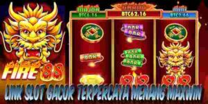 Link Judi Slot Gacor Terpercaya dan Terbaik Menang Maxwin Fire 88