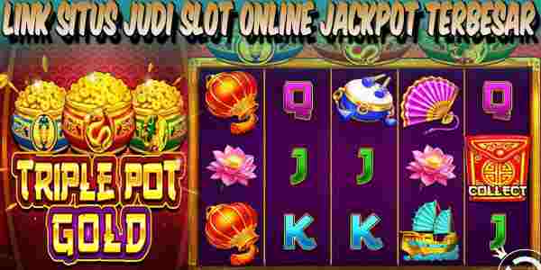 Link Judi Slot Online Resmi Terpercaya Jackpot Terbesar Triple Pot Gold